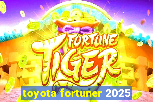 toyota fortuner 2025