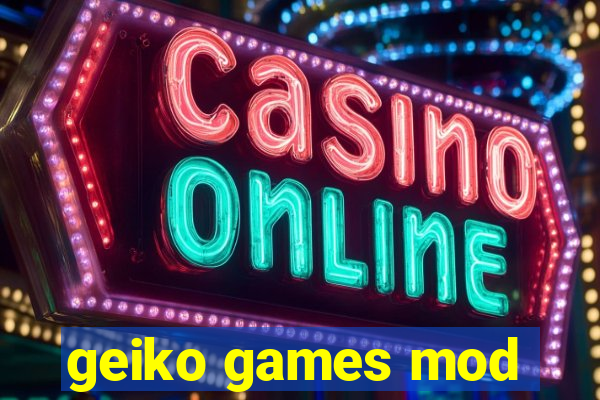 geiko games mod