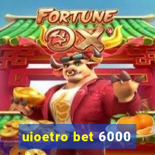 uioetro bet 6000