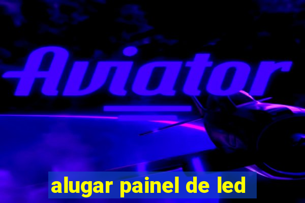 alugar painel de led