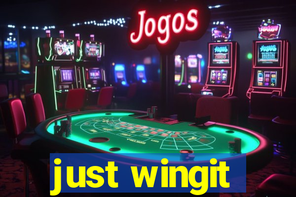 just wingit