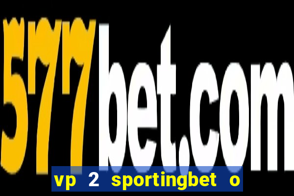 vp 2 sportingbet o que significa