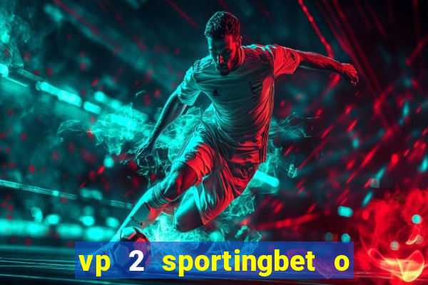 vp 2 sportingbet o que significa