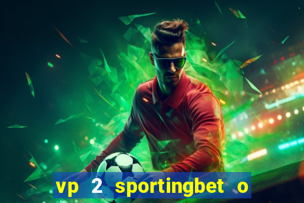 vp 2 sportingbet o que significa