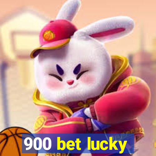 900 bet lucky