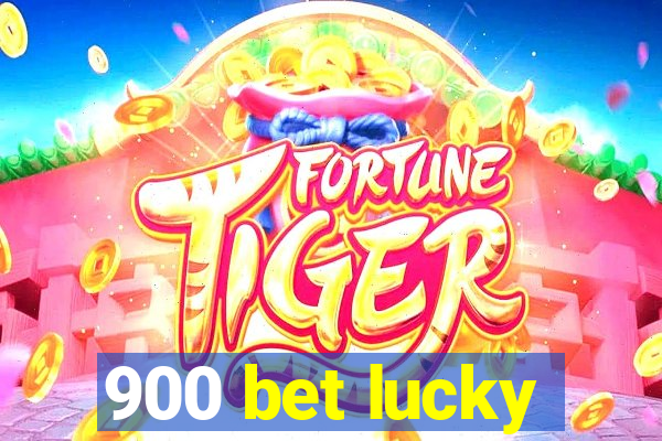 900 bet lucky