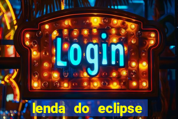 lenda do eclipse sol e lua