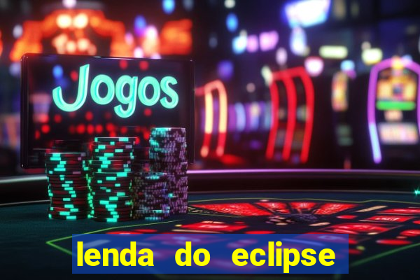 lenda do eclipse sol e lua