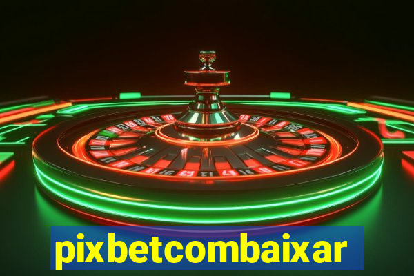 pixbetcombaixar