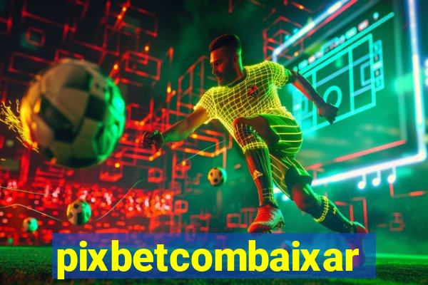 pixbetcombaixar