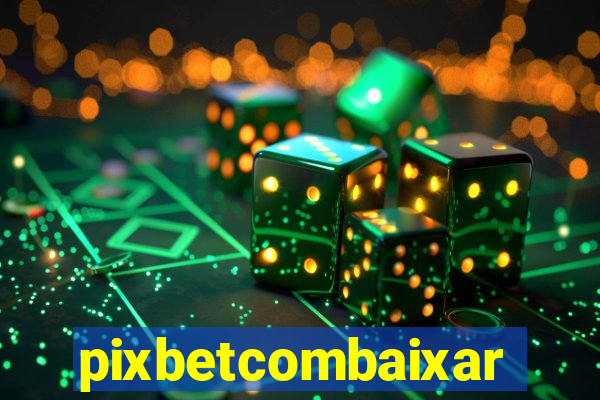 pixbetcombaixar