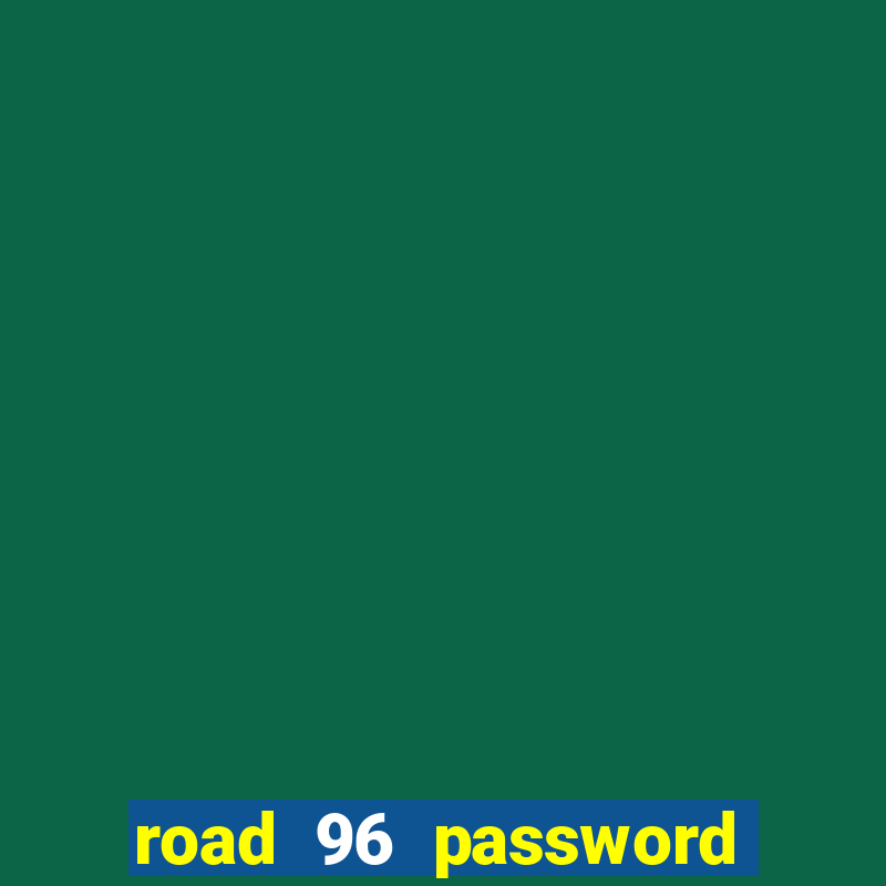 road 96 password happy taxi