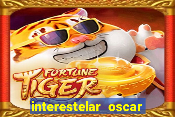 interestelar oscar interestelar quantos oscar