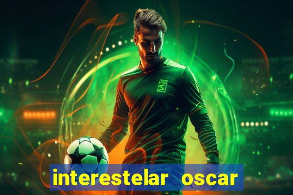 interestelar oscar interestelar quantos oscar