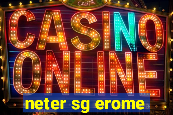 neter sg erome