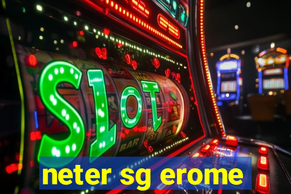 neter sg erome