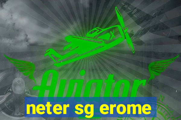 neter sg erome