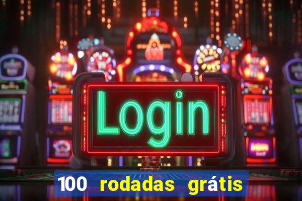 100 rodadas grátis no cadastro