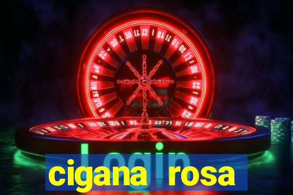 cigana rosa vermelha historia