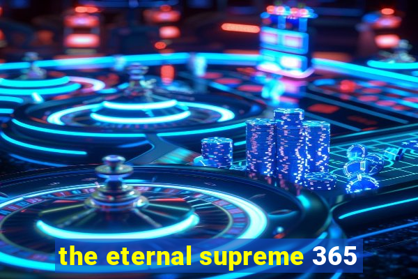 the eternal supreme 365