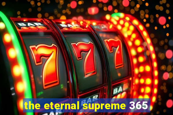 the eternal supreme 365