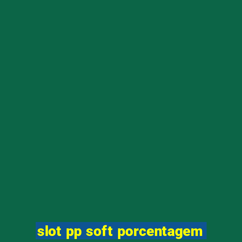 slot pp soft porcentagem