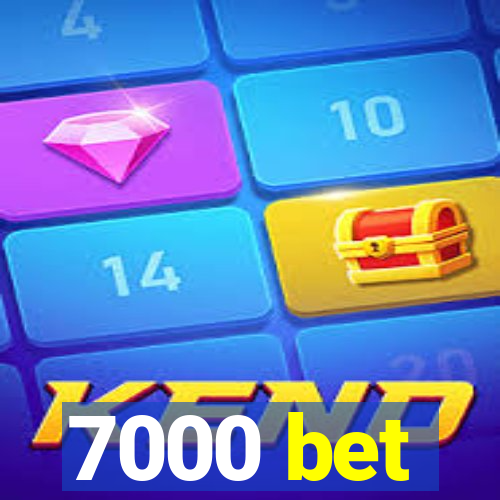 7000 bet