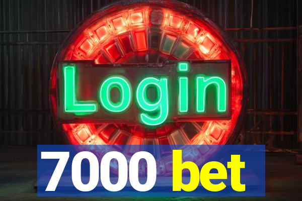 7000 bet