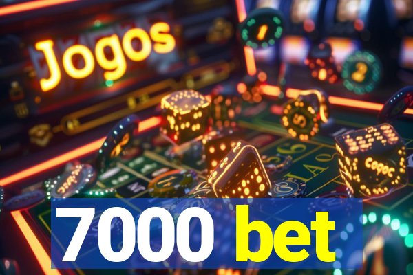 7000 bet