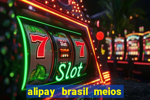 alipay brasil meios de pagamento ltda