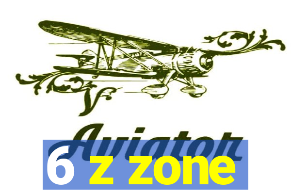 6 z zone