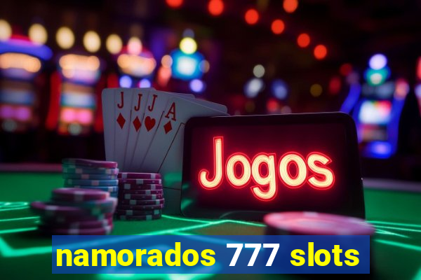 namorados 777 slots