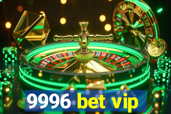 9996 bet vip