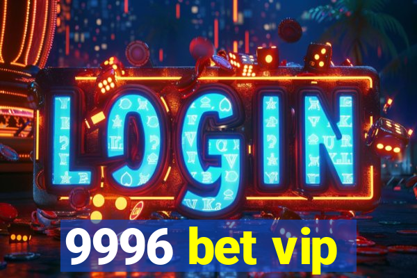 9996 bet vip