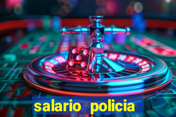 salario policia civil da bahia