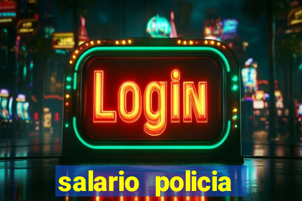 salario policia civil da bahia