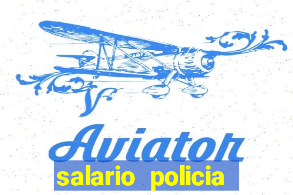 salario policia civil da bahia