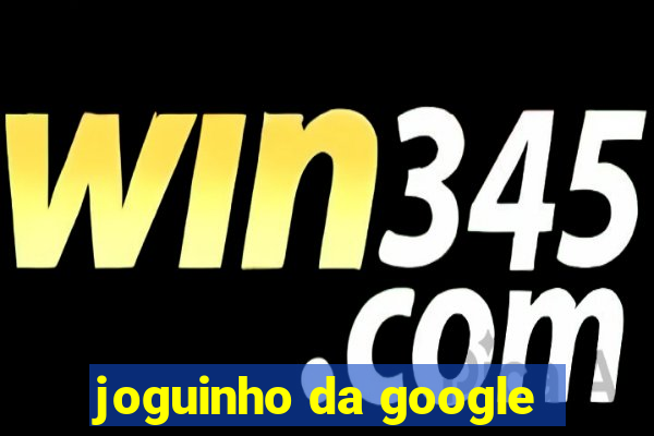 joguinho da google