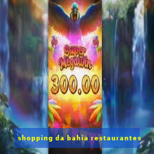 shopping da bahia restaurantes