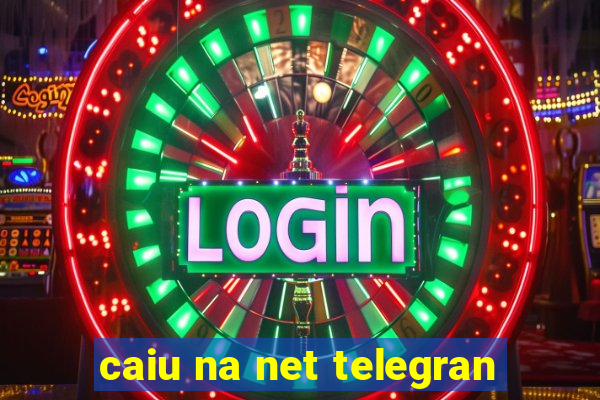 caiu na net telegran