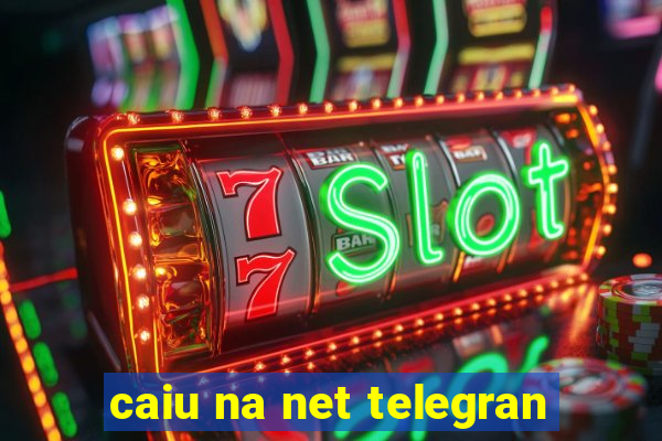 caiu na net telegran