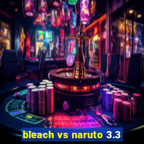 bleach vs naruto 3.3