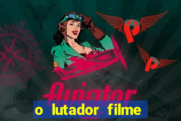 o lutador filme completo dublado mega filmes