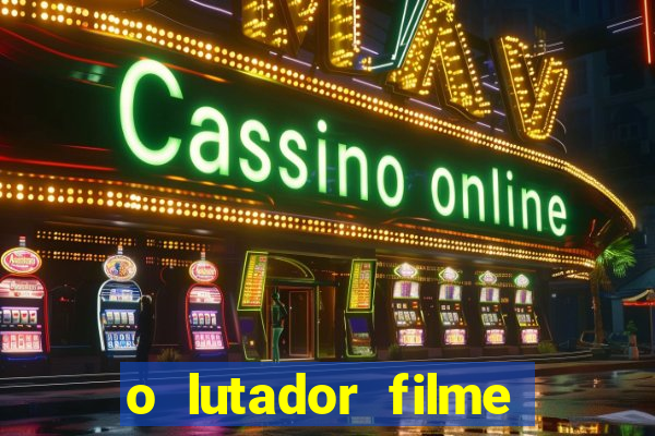 o lutador filme completo dublado mega filmes