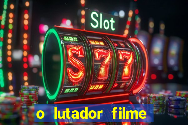 o lutador filme completo dublado mega filmes