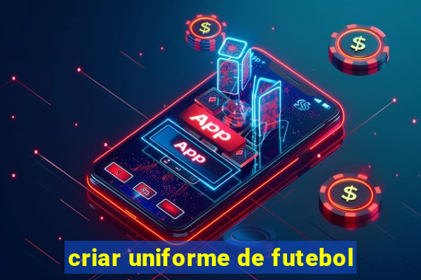 criar uniforme de futebol