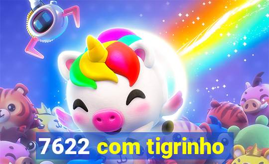 7622 com tigrinho