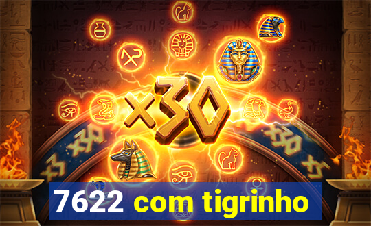 7622 com tigrinho