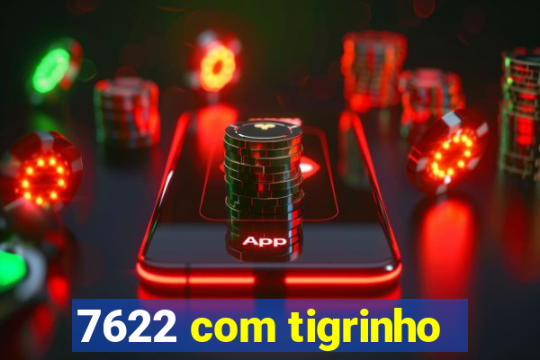 7622 com tigrinho