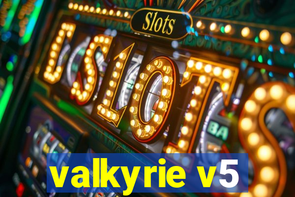 valkyrie v5